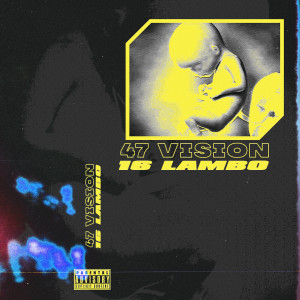 ดาวน์โหลดและฟังเพลง 47 Vision (Explicit) พร้อมเนื้อเพลงจาก 16 Lambo