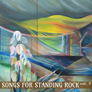 Songs for Standing Rock, Vol. 3 dari Various Artists