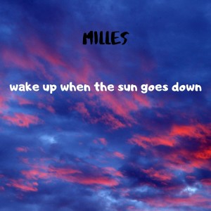 ดาวน์โหลดและฟังเพลง Wake Up When the Sun Goes Down พร้อมเนื้อเพลงจาก milles