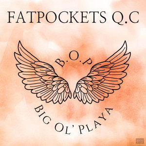 收听Fatpockets Q.C的B.O.P(Big Ol' playa) (Explicit)歌词歌曲