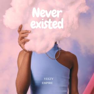 Yeezy empire的專輯Never existed (Explicit)