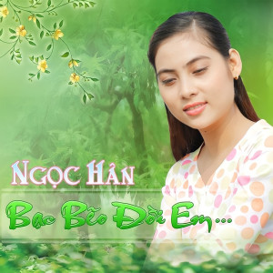 Ngọc Hân的專輯Bạc Bẽo Đời Em