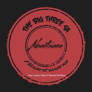 Elevenfiftynine的專輯The Big Three SA _-Abantwana (feat. Junior, ElevenFiftyNine & Cee d'Soul)