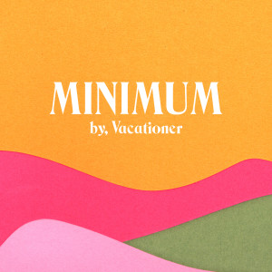 ดาวน์โหลดและฟังเพลง Minimum พร้อมเนื้อเพลงจาก Vacationer