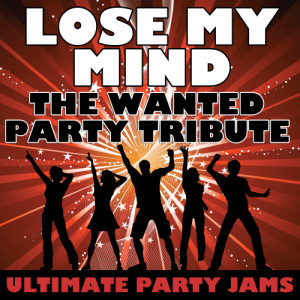收聽Ultimate Party Jams的Lose My Mind (The Wanted Party Tribute)歌詞歌曲
