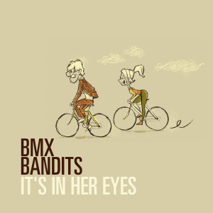 อัลบัม It's In Her Eyes ศิลปิน BMX Bandits