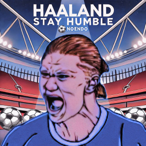 Dengarkan lagu Haaland Stay Humble nyanyian NOENDO dengan lirik