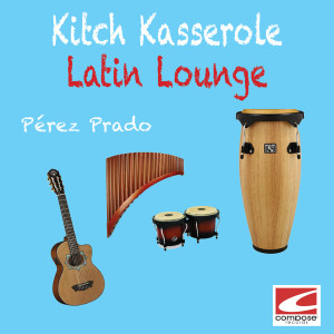 อัลบัม Kitch Kasserole: Latin Lounge ศิลปิน Perez Prado