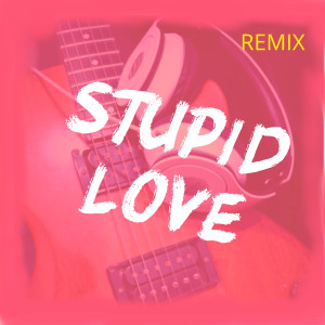 收听Vito Astone的Stupid Love (Remix)歌词歌曲