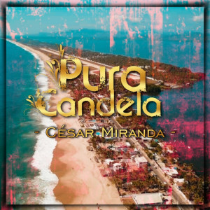 ดาวน์โหลดและฟังเพลง Pura Candela พร้อมเนื้อเพลงจาก César Miranda