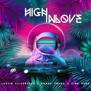 ดาวน์โหลดและฟังเพลง High Inlove (feat. Shane Young & King Hero) พร้อมเนื้อเพลงจาก Justin Silverstar