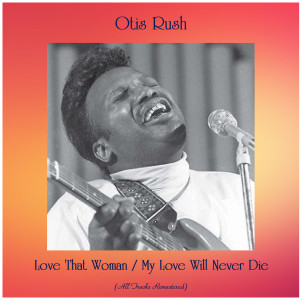 Love That Woman / My Love Will Never Die (All Tracks Remastered)