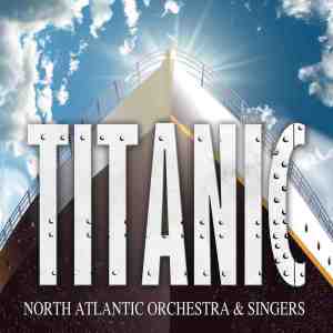 North Atlantic Orchestra & Singers的专辑Titanic