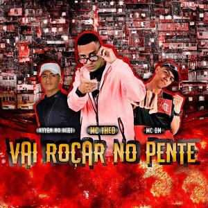 ดาวน์โหลดและฟังเพลง Vai Roçar no Pente (feat. Ryyan No Beat & Mc DM) (Explicit) พร้อมเนื้อเพลงจาก Mc Thed