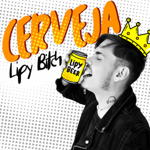 ดาวน์โหลดและฟังเพลง Cerveja พร้อมเนื้อเพลงจาก Lipy Bitch