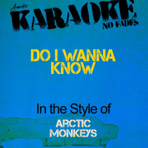 收聽Ameritz Audio Karaoke的Do I Wanna Know (In the Style of Arctic Monkeys) [Karaoke Version] (Karaoke Version)歌詞歌曲
