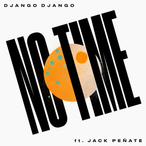Album No Time (feat. Jack Peñate) oleh Django Django