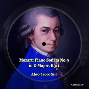 Mozart: Piano Sonata No.9 in D Major, K311 dari Aldo Ciccolini