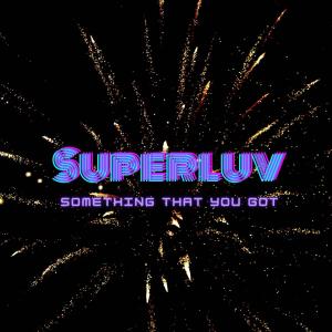 ดาวน์โหลดและฟังเพลง Something that you got พร้อมเนื้อเพลงจาก Superluv