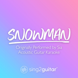 Dengarkan lagu Snowman (Originally Performed by Sia) (Acoustic Guitar Karaoke) nyanyian Sing2Guitar dengan lirik