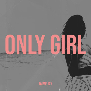 Listen to Only Girl song with lyrics from Jaime Jay