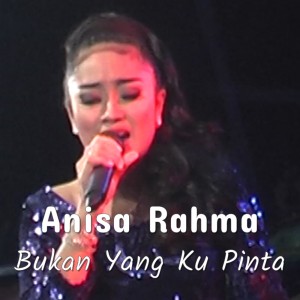 ดาวน์โหลดและฟังเพลง Bukan Yang Ku Pinta (Explicit) พร้อมเนื้อเพลงจาก Anisa Rahma