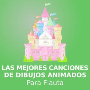 อัลบัม Las mejores canciones de dibujos animados (para flauta) ศิลปิน Canciones De Dibujos Animados