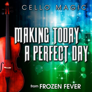 收聽Cello Magic的Making Today a Perfect Day (From "Frozen Fever") [Cello Version]歌詞歌曲