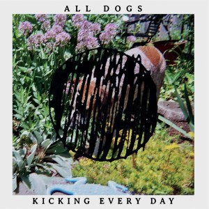 All Dogs的專輯Kicking Every Day