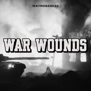 收听Waymobandzz的War Wounds (Explicit)歌词歌曲