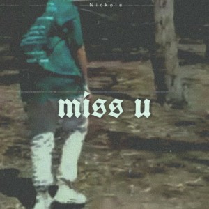 收聽Nickole的Miss U歌詞歌曲