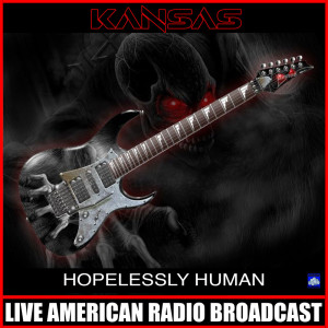 收聽Kansas的Hopelessly Human (Live)歌詞歌曲