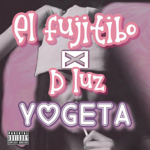 收听El Fujitibo的Yogeta (Explicit)歌词歌曲