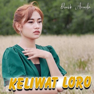 Dengarkan lagu Keliwat Loro nyanyian Denik Armila dengan lirik