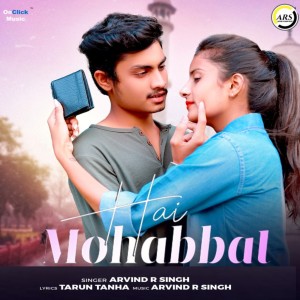 Listen to Hai Mohabbat song with lyrics from Arvind R Singh