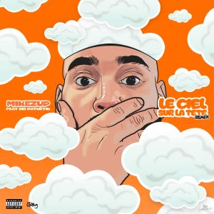 MikeZup的专辑Le Ciel Sur La tête (Remix) [Explicit]