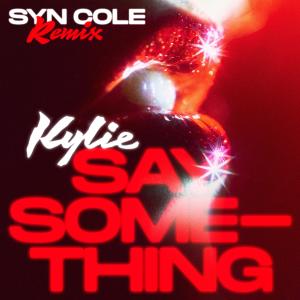 ดาวน์โหลดและฟังเพลง Say Something (Syn Cole Remix) (其他|Syn Cole Remix) พร้อมเนื้อเพลงจาก Kylie Minogue