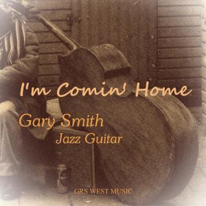 ดาวน์โหลดและฟังเพลง I'm Comin Home พร้อมเนื้อเพลงจาก Gary Smith