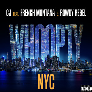 CJ的專輯Whoopty NYC (feat. French Montana & Rowdy Rebel) (Explicit)