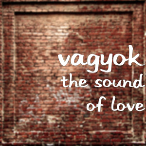 Listen to The Sound of Love song with lyrics from VAGYOK