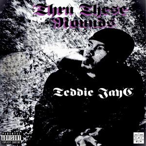 Listen to Thru These Rounds (Explicit) song with lyrics from Teddie JayC