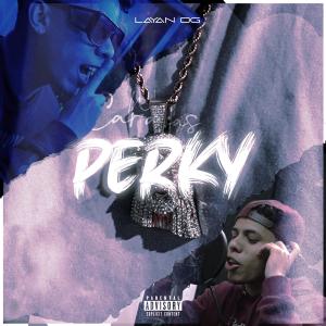 收聽Layan OG的Perky (Explicit)歌詞歌曲