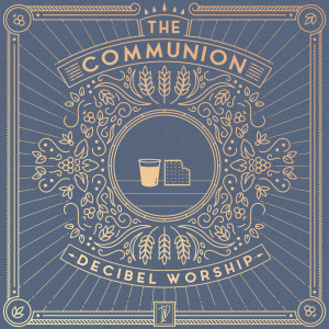 Listen to The Communion song with lyrics from Decibel Worship