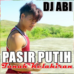 Listen to Pasir Putih Tanah Kelahiran song with lyrics from DJ Abi