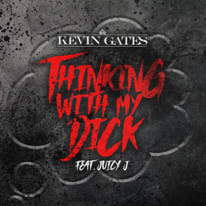 ดาวน์โหลดและฟังเพลง Thinking with My D**k (feat. Juicy J) (Clean) พร้อมเนื้อเพลงจาก Kevin Gates
