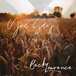 ดาวน์โหลดและฟังเพลง You Say พร้อมเนื้อเพลงจาก Becky Lawrence