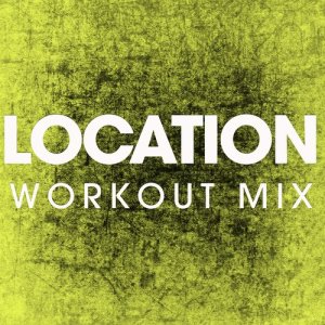 ดาวน์โหลดและฟังเพลง Location (Extended Workout Mix) พร้อมเนื้อเพลงจาก Power Music Workout