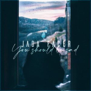 Dengarkan lagu You should be sad nyanyian Jada Facer dengan lirik