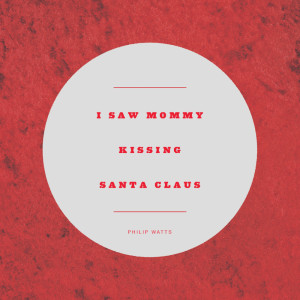 Listen to I Saw Mommy Kissing Santa Claus song with lyrics from Philip Watts