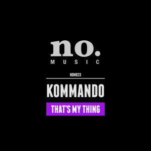 Listen to That's My Thing (Riccardo De Polo Burning Remix) song with lyrics from Kommando